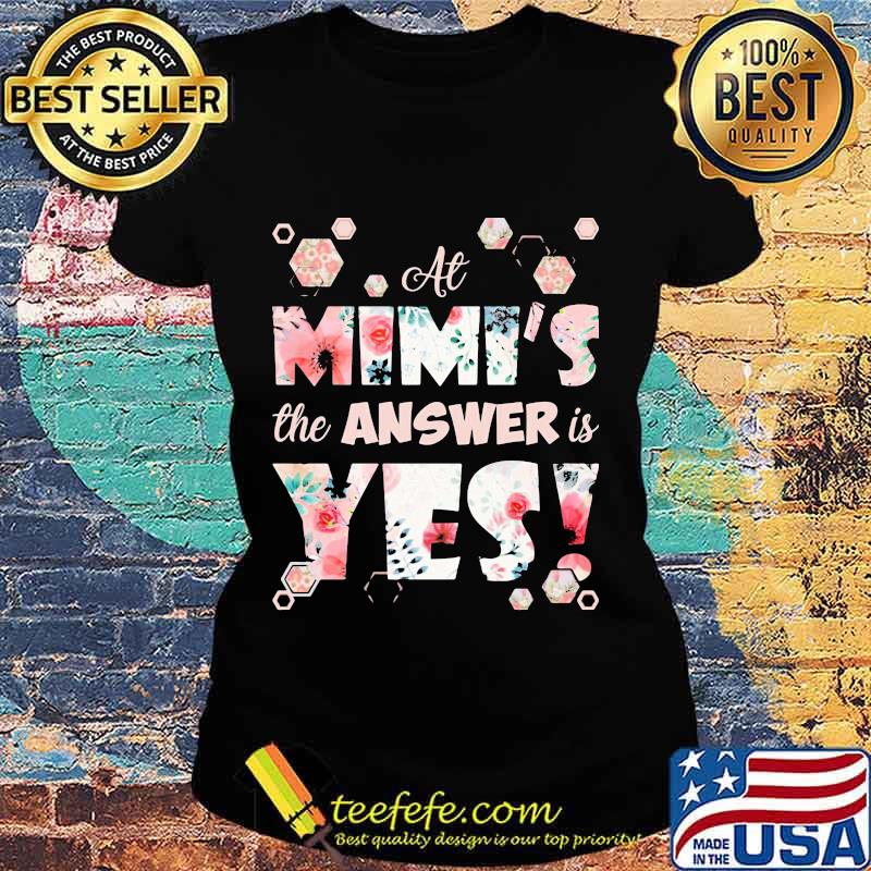 At Mimi’s The Answer Is Yes Shirt Ladies tee At Mimi’s The Answer Is Yes Shirt Ladies tee