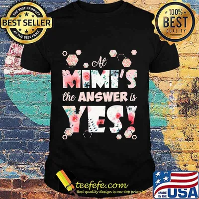 At Mimi’s The Answer Is Yes Shirt