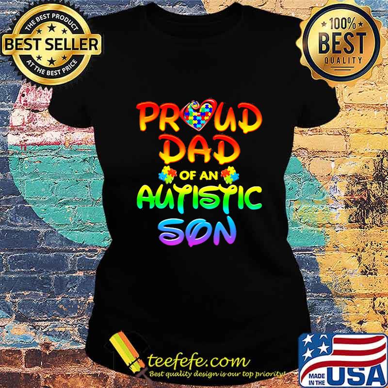 Autism Awareness Proud Dad Of Autistic Son Shirt Ladies tee Autism Awareness Proud Dad Of Autistic Son Shirt Ladies tee