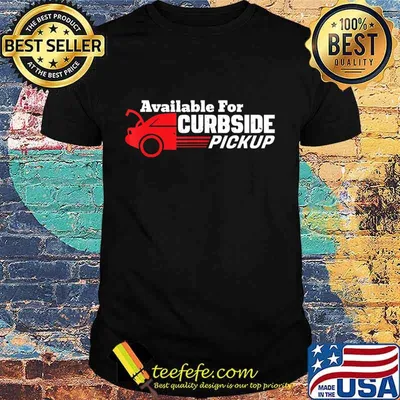 Available For Curbside Pickup - Car Owners Funny Saying Gift T-Shirt