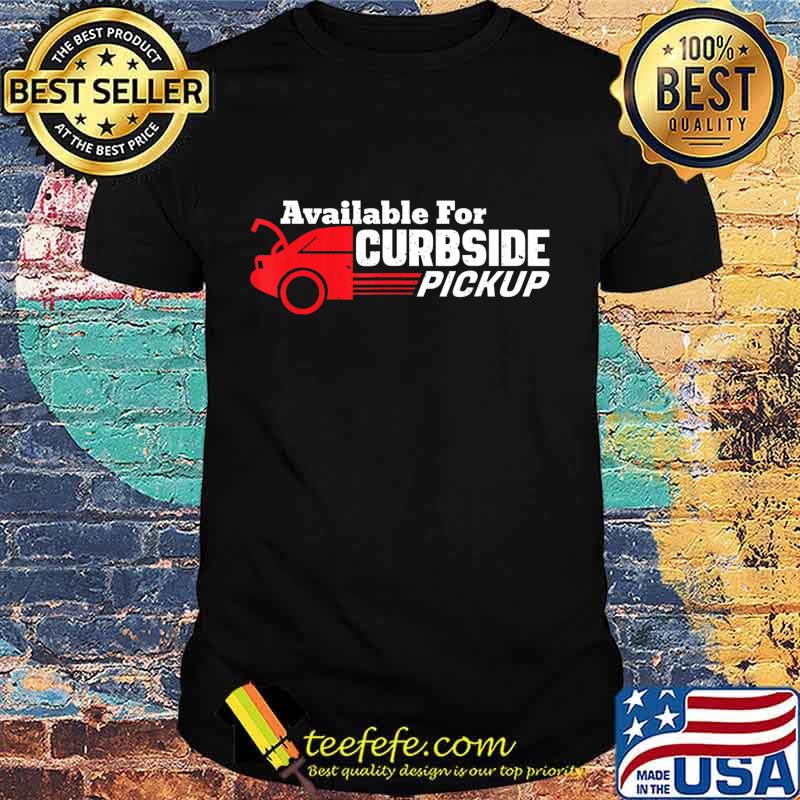 Available For Curbside Pickup - Car Owners Funny Saying Gift T-Shirt