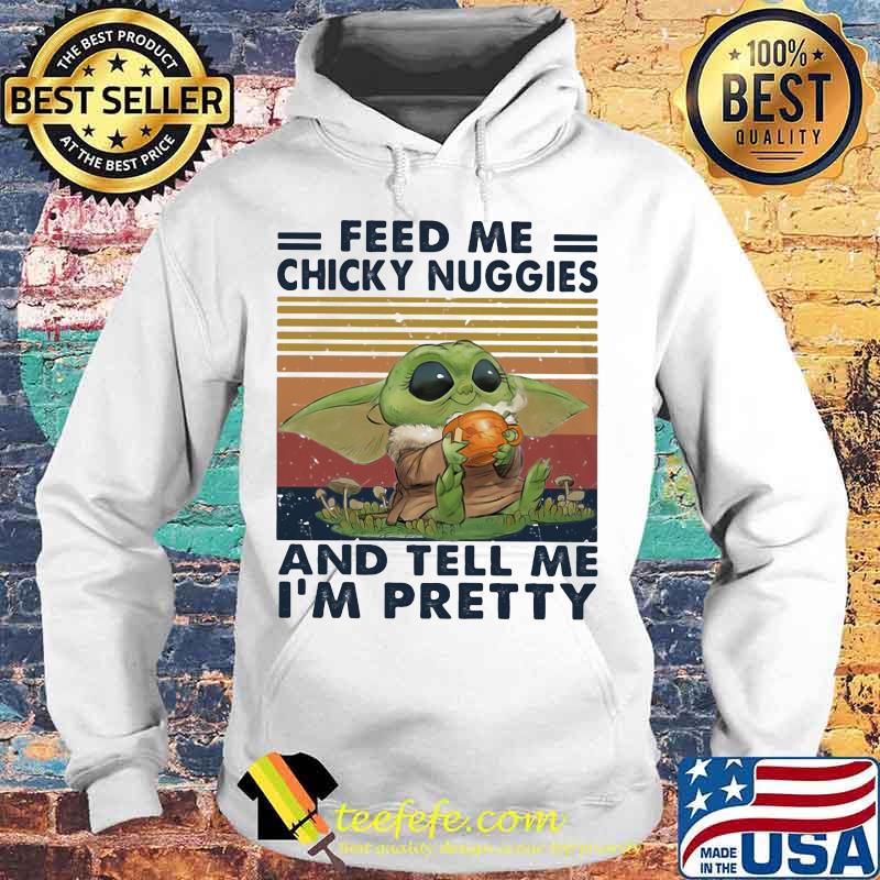 Baby feed me chicky nuggies and tell me i'm pretty vintage retro s Hoodie Baby feed me chicky nuggies and tell me i'm pretty vintage retro s Hoodie