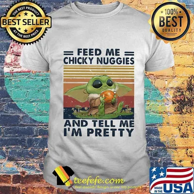 Baby feed me chicky nuggies and tell me i'm pretty vintage retro shirt