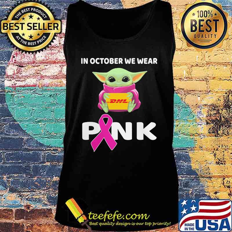 Baby hug dhl in october we wear pink cancer awareness s Tank top Baby hug dhl in october we wear pink cancer awareness s Tank top