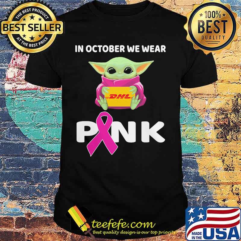 Baby hug dhl in october we wear pink cancer awareness shirt Baby hug dhl in october we wear pink cancer awareness shirt