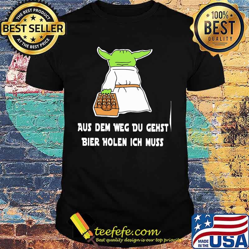 Baby yoda aus dem weg du gehst bier holen ich muss shirt Baby yoda aus dem weg du gehst bier holen ich muss shirt