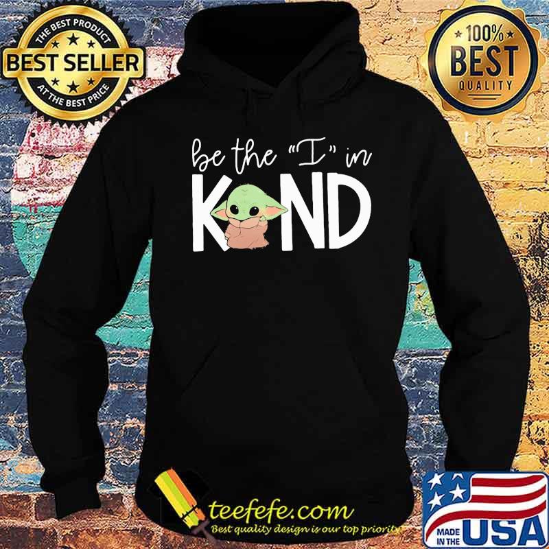 Baby yoda be the i in kind s Hoodie Baby yoda be the i in kind s Hoodie