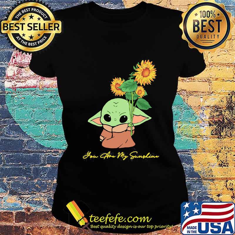 Baby yoda holding sunflower you are my sunshine s Ladies tee Baby yoda holding sunflower you are my sunshine s Ladies tee