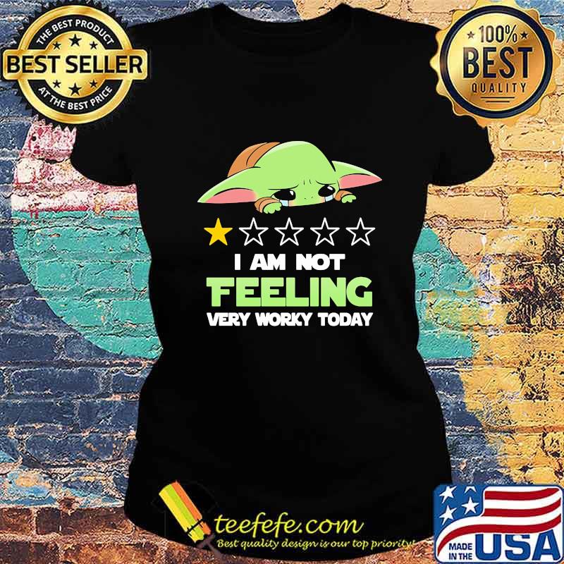 Baby yoda i am feeling very worky today s Ladies tee Baby yoda i am feeling very worky today s Ladies tee