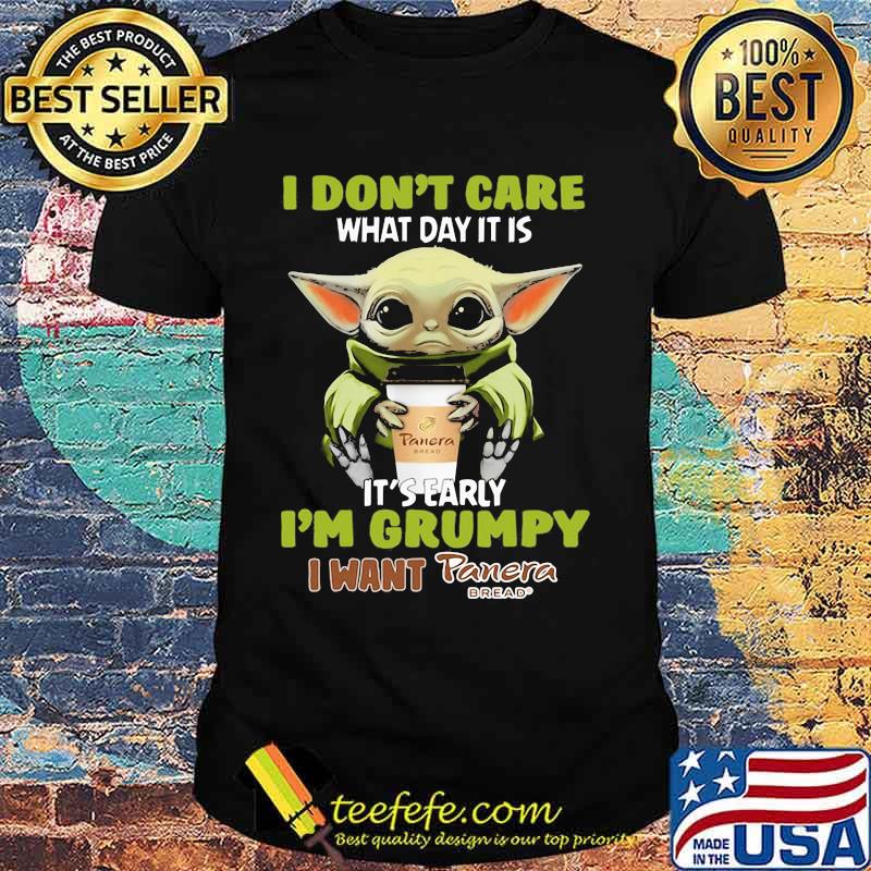 Baby yoda i don't care what day it is it's early i'm grumpy i want panera bread shirt