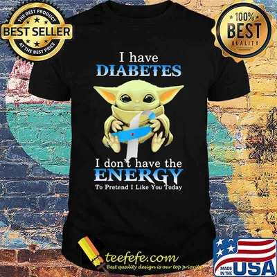 Baby yoda i have diabetes i don't have the energy to pretend i like you today shirt