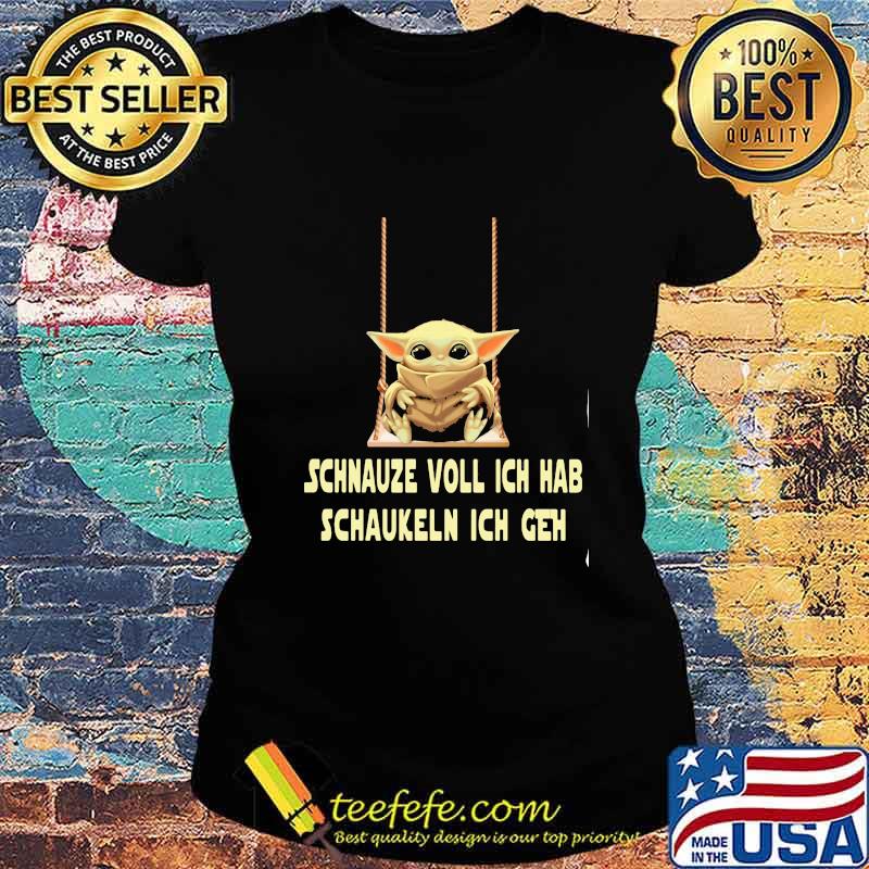 Baby yoda schnauze voll ich hab schaukeln ich geh s Ladies tee Baby yoda schnauze voll ich hab schaukeln ich geh s Ladies tee
