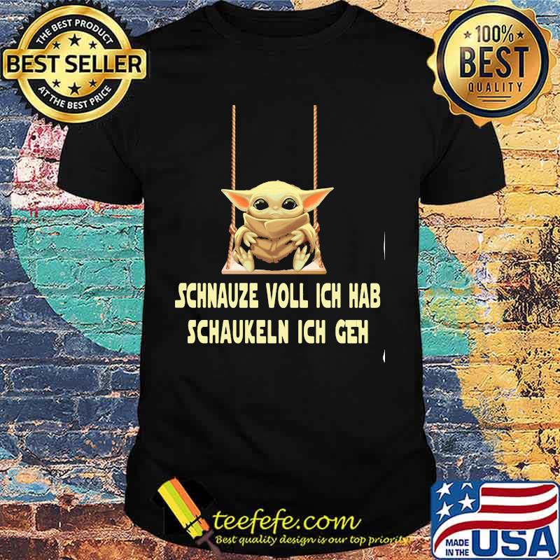 Baby yoda schnauze voll ich hab schaukeln ich geh shirt Baby yoda schnauze voll ich hab schaukeln ich geh shirt