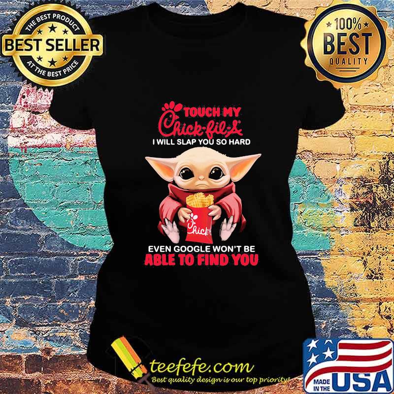 Baby yoda touch my chick-fil-a logo i will slap you so hard even google won't be able to find you s Ladies tee Baby yoda touch my chick-fil-a logo i will slap you so hard even google won't be able to find you s Ladies tee