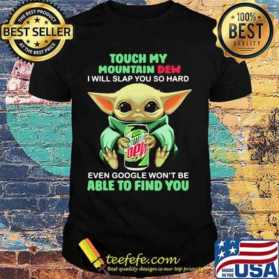Baby yoda touch my mountain dew i will slap you so hard even google won't be able to find you shirt