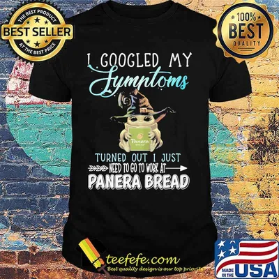 Baby yoda witch i googled my symptoms turns out i just need to go to work at panera bread shirt