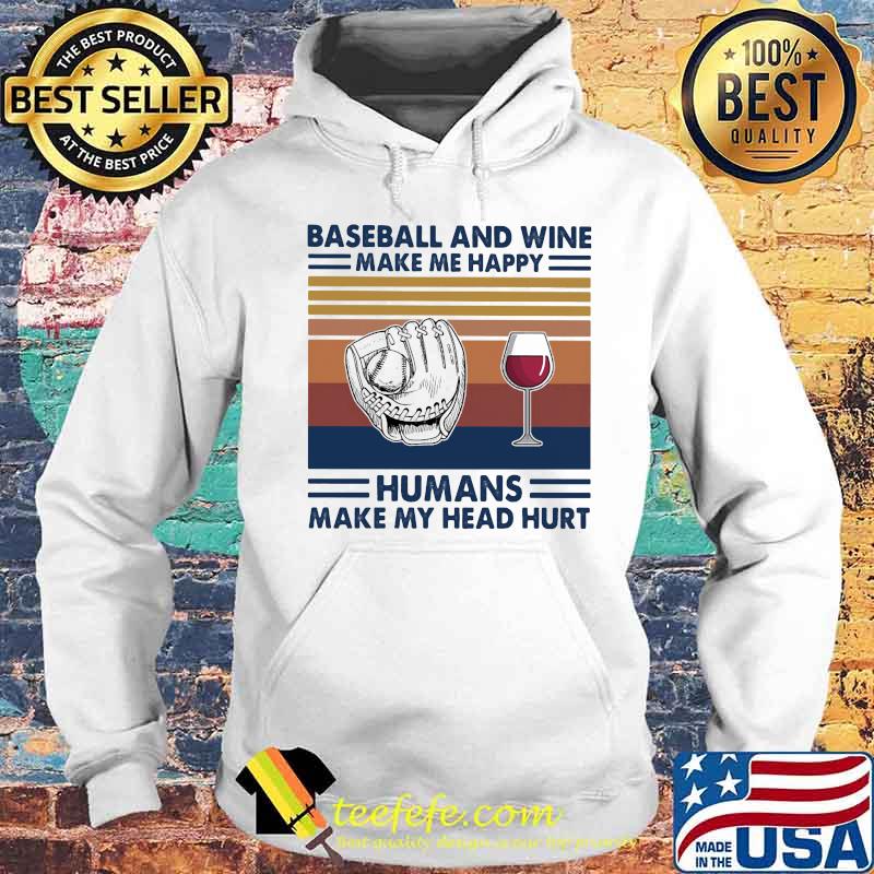 Baseball and wine make me happy humans make my head hurt vintage retro s Hoodie Baseball and wine make me happy humans make my head hurt vintage retro s Hoodie