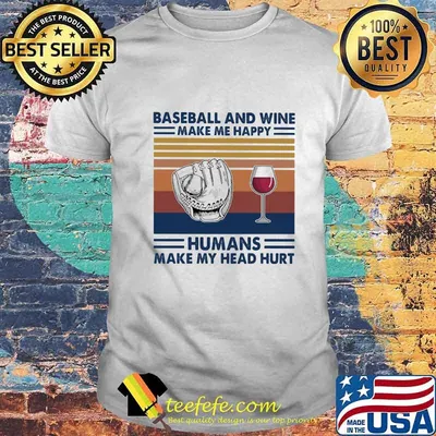 Baseball and wine make me happy humans make my head hurt vintage retro shirt