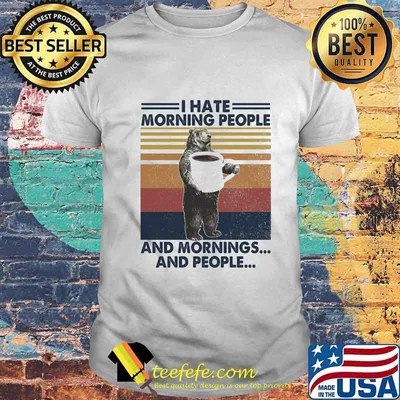 Bear I hate morning people and mornings and people vintage retro shirt