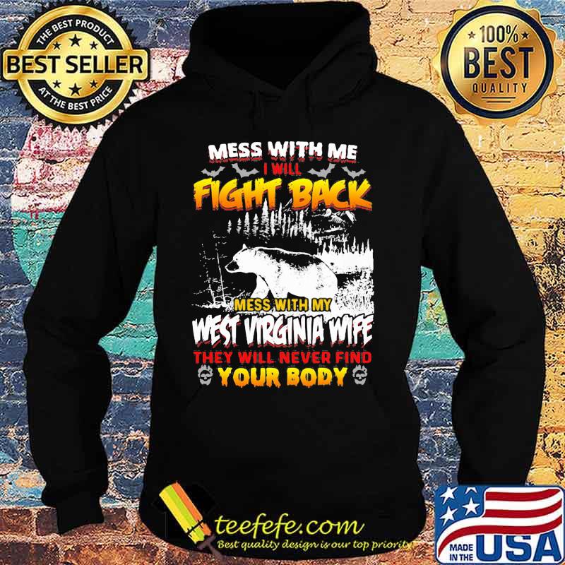 Bear mess with me i will fight back mess with my west virginia wife they will never find your body s Hoodie Bear mess with me i will fight back mess with my west virginia wife they will never find your body s Hoodie