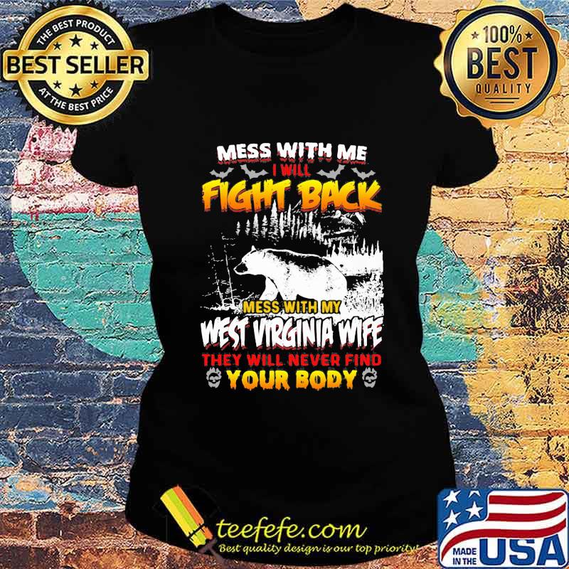Bear mess with me i will fight back mess with my west virginia wife they will never find your body s Ladies tee Bear mess with me i will fight back mess with my west virginia wife they will never find your body s Ladies tee