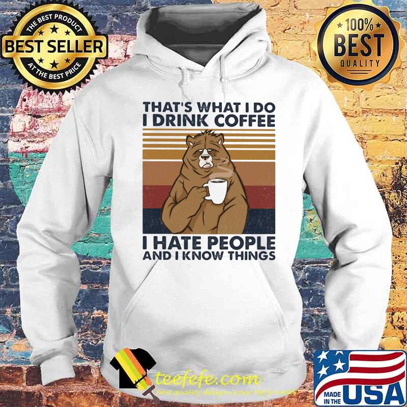Bear that's what i do i drink coffee i hate people and i know things lines vintage retro s Hoodie Bear that's what i do i drink coffee i hate people and i know things lines vintage retro s Hoodie