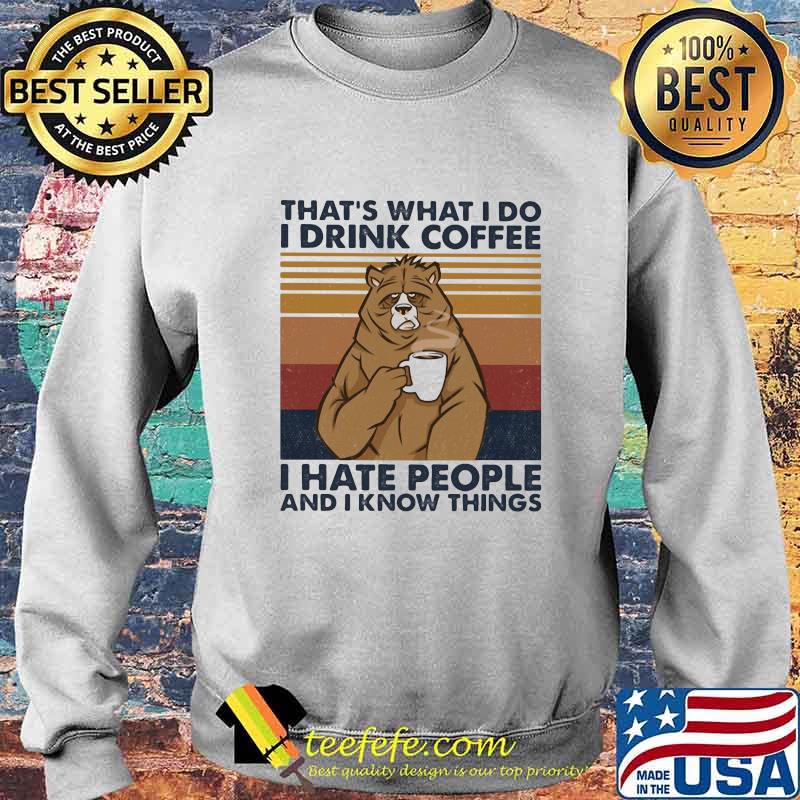 Bear that's what i do i drink coffee i hate people and i know things lines vintage retro s Sweater Bear that's what i do i drink coffee i hate people and i know things lines vintage retro s Sweater
