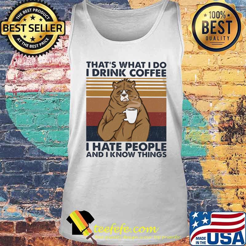 Bear that's what i do i drink coffee i hate people and i know things lines vintage retro s Tank top Bear that's what i do i drink coffee i hate people and i know things lines vintage retro s Tank top