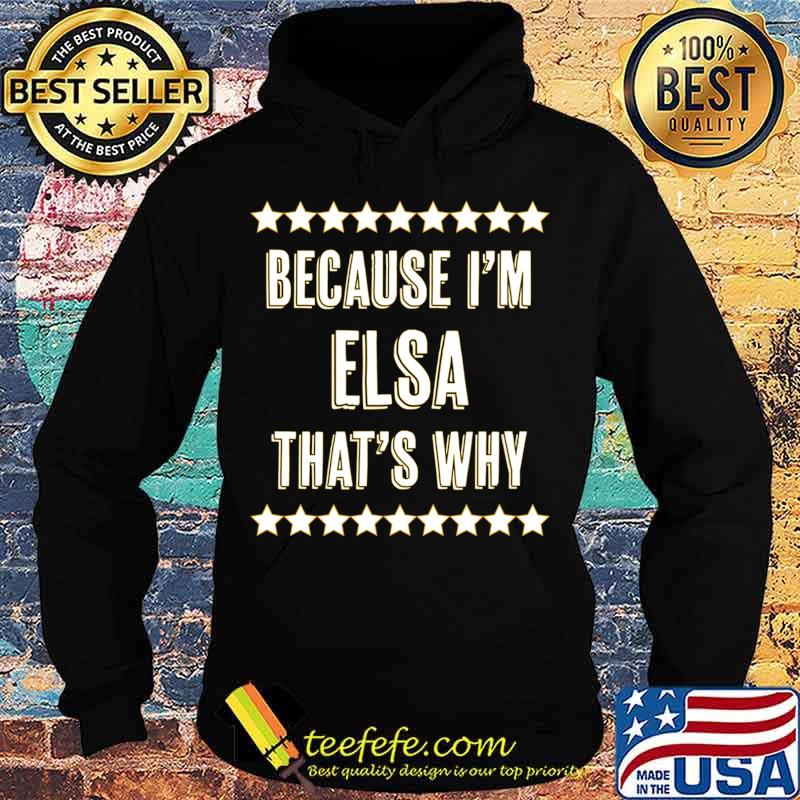 Because I'm - ELSA - That's Why Funny Cute Name Gift - T-Shirt Hoodie Because I'm - ELSA - That's Why Funny Cute Name Gift - T-Shirt Hoodie