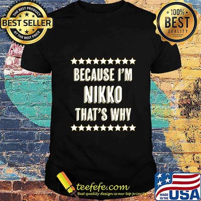Because I'm - NIKKO - That's Why Funny Name Gift - T-Shirt