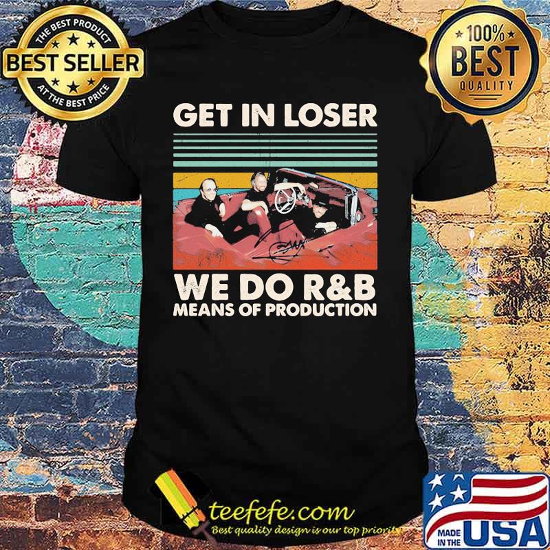 Bee gees band get in loser we do r&b means of production vintage retro signature shirt Bee gees band get in loser we do r&b means of production vintage retro signature shirt