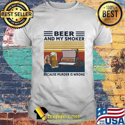 Beer and my smoker because murder is wrong vintage retro shirt