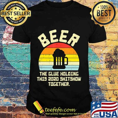 Beer Glue Holding 2020 Shitshow Retro Bad Year Drinking Team T-Shirt