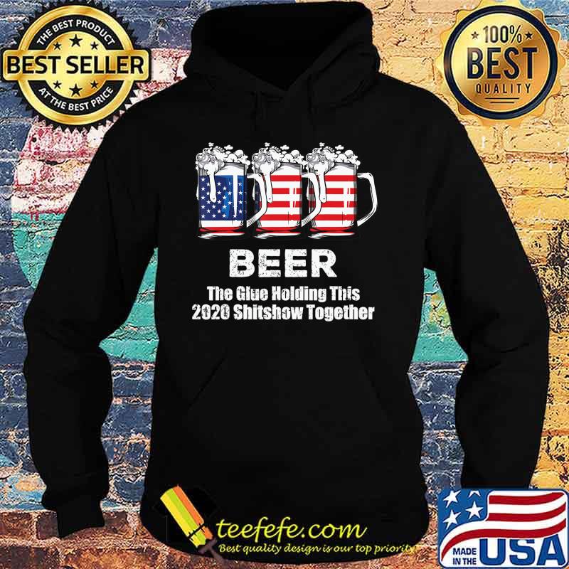 Beer Liquor The Glues Holding This 2020 Shitshow Together T-Shirt Hoodie Beer Liquor The Glues Holding This 2020 Shitshow Together T-Shirt Hoodie