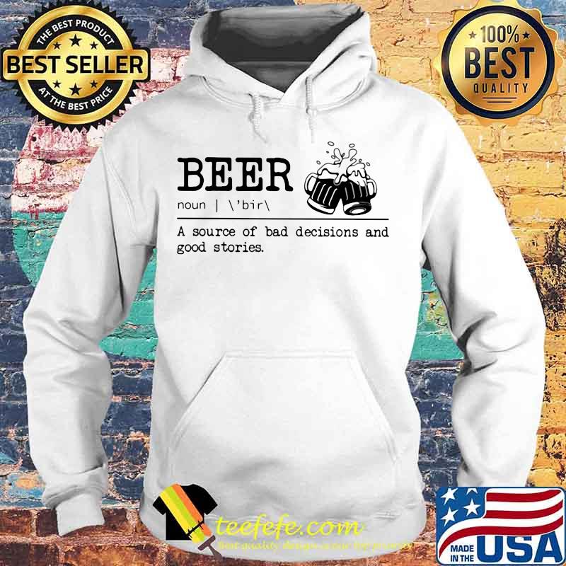 Beer noun a source of bad decisions and good stories s Hoodie Beer noun a source of bad decisions and good stories s Hoodie