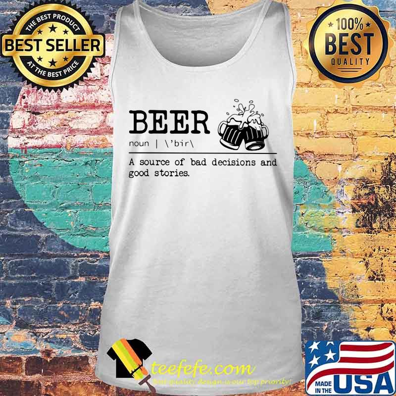 Beer noun a source of bad decisions and good stories s Tank top Beer noun a source of bad decisions and good stories s Tank top