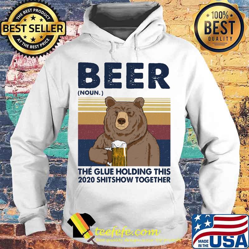 Beer The Glue Holding This 2020 Shitshow Together Bear Vintage Retro Shirt Hoodie Beer The Glue Holding This 2020 Shitshow Together Bear Vintage Retro Shirt Hoodie