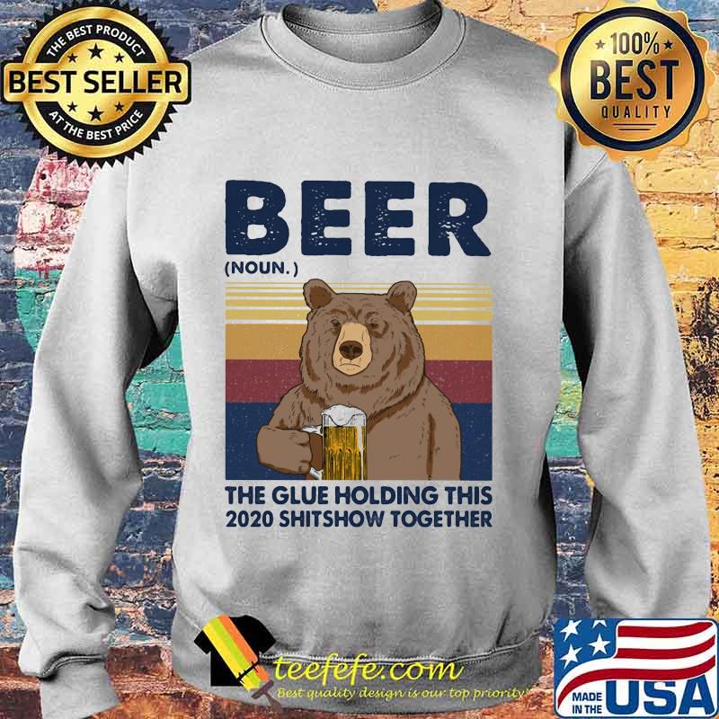 Beer The Glue Holding This 2020 Shitshow Together Bear Vintage Retro Shirt Sweater Beer The Glue Holding This 2020 Shitshow Together Bear Vintage Retro Shirt Sweater