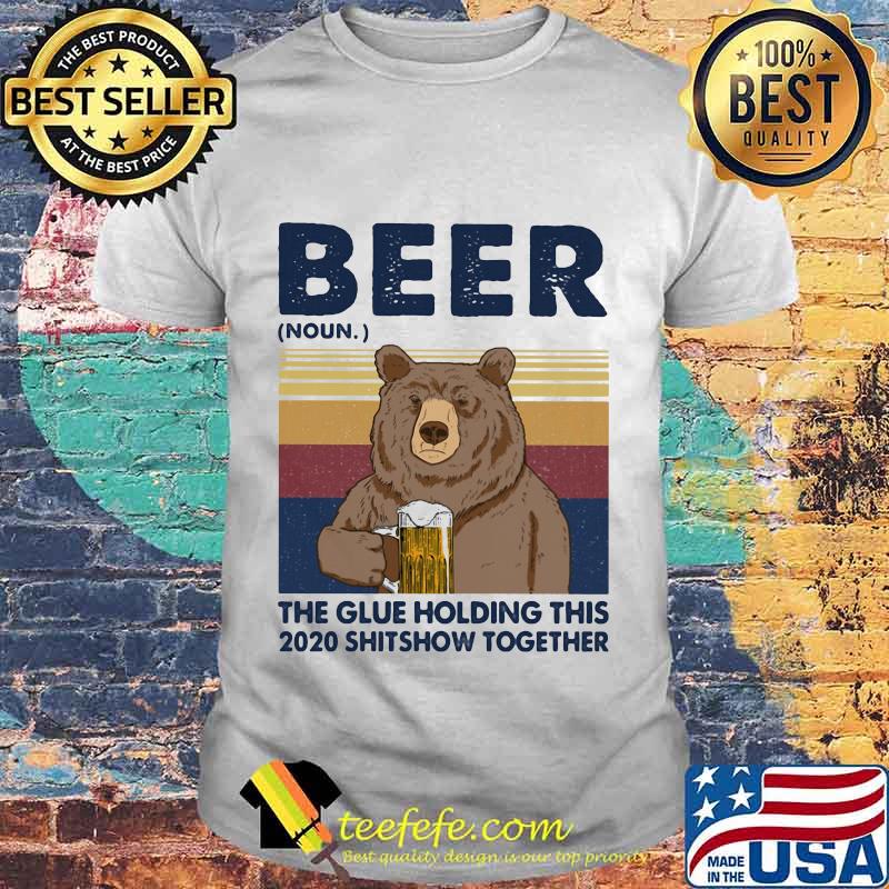 Beer The Glue Holding This 2020 Shitshow Together Bear Vintage Retro Shirt Beer The Glue Holding This 2020 Shitshow Together Bear Vintage Retro Shirt