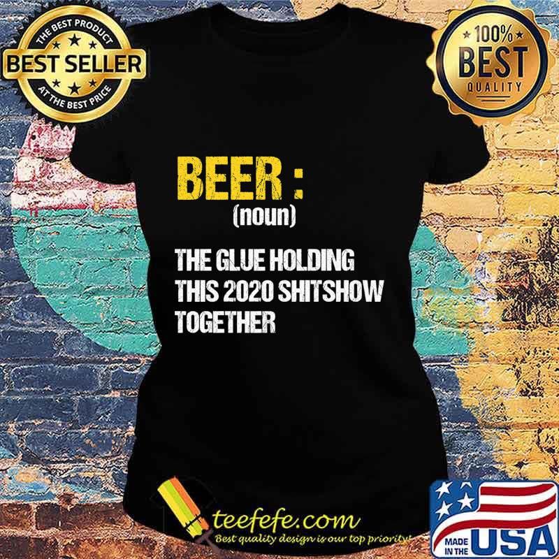 Beer The Glue Holding This 2020 Shitshow Together Retro Premium T-Shirt Ladies tee Beer The Glue Holding This 2020 Shitshow Together Retro Premium T-Shirt Ladies tee