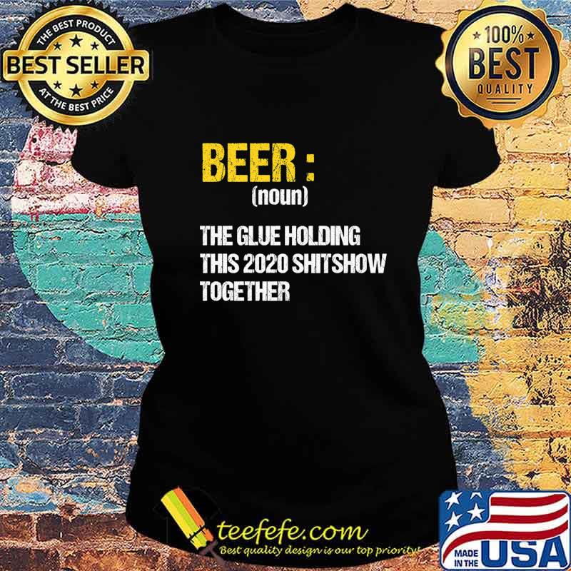 Beer The Glue Holding This 2020 Shitshow Together Retro Premium T-Shirt Ladies tee Beer The Glue Holding This 2020 Shitshow Together Retro Premium T-Shirt Ladies tee