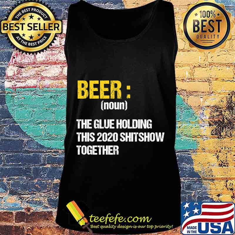 Beer The Glue Holding This 2020 Shitshow Together Retro Premium T-Shirt Tank top Beer The Glue Holding This 2020 Shitshow Together Retro Premium T-Shirt Tank top