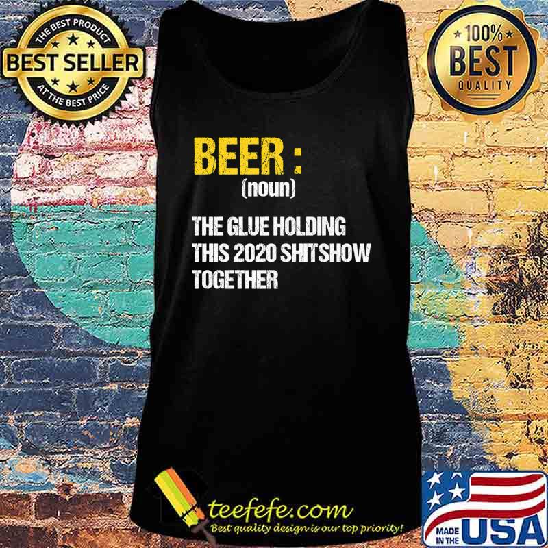 Beer The Glue Holding This 2020 Shitshow Together Retro Premium T-Shirt Tank top Beer The Glue Holding This 2020 Shitshow Together Retro Premium T-Shirt Tank top