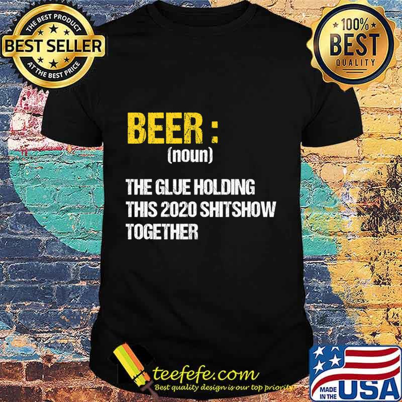 Beer The Glue Holding This 2020 Shitshow Together Retro Premium T-Shirt Beer The Glue Holding This 2020 Shitshow Together Retro Premium T-Shirt