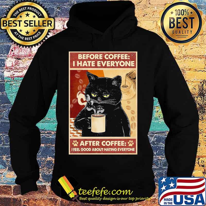 Before Coffee I Hate Everyone Cat With Coffee After Coffee I Feel Good About Hating Everyone Black Cat Shirt Hoodie Before Coffee I Hate Everyone Cat With Coffee After Coffee I Feel Good About Hating Everyone Black Cat Shirt Hoodie