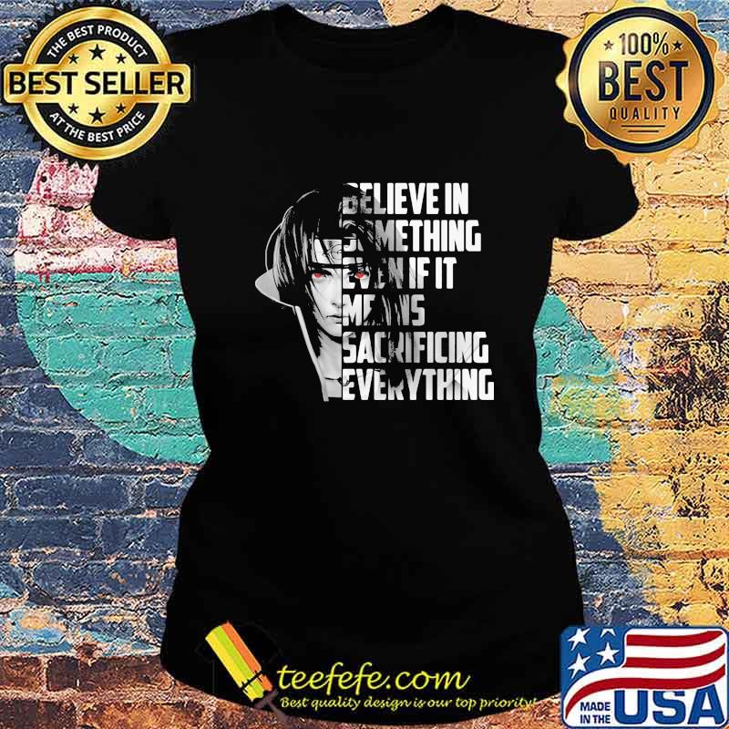 Believe in something even if it means sacrificing everything s Ladies tee Believe in something even if it means sacrificing everything s Ladies tee