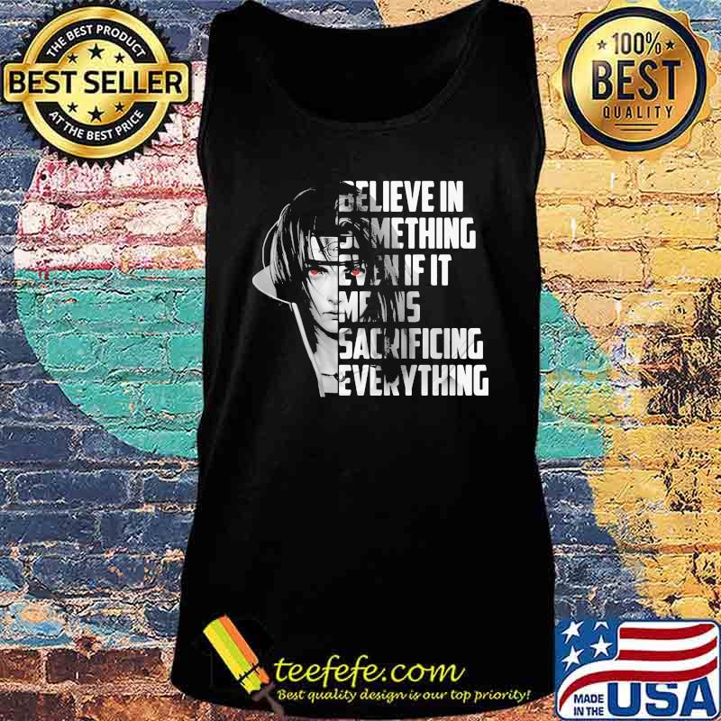 Believe in something even if it means sacrificing everything s Tank top Believe in something even if it means sacrificing everything s Tank top