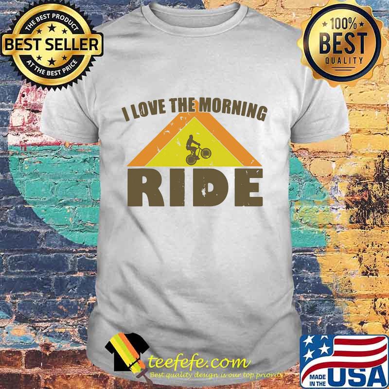 Bicycle I love the morning ride shirt Bicycle I love the morning ride shirt