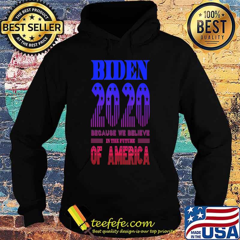 Biden 2020 We Believe in the Future of America T-Shirt Hoodie Biden 2020 We Believe in the Future of America T-Shirt Hoodie