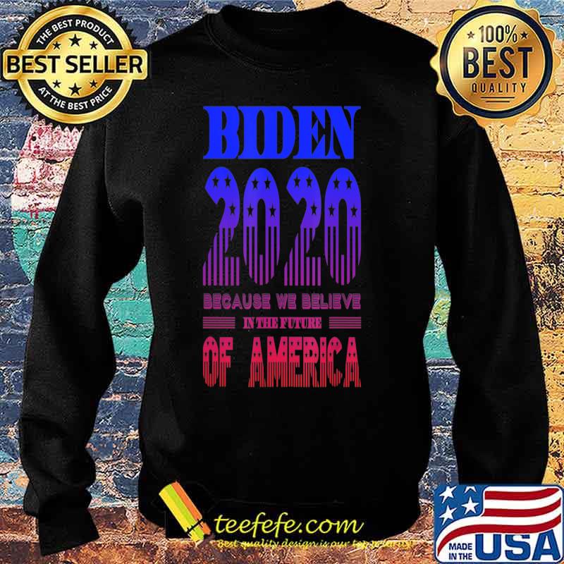 Biden 2020 We Believe in the Future of America T-Shirt Sweater Biden 2020 We Believe in the Future of America T-Shirt Sweater